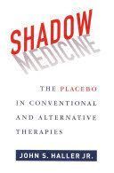SHADOW MEDICINE & 8211; THE PLACEBO IN CONVENTIONAL AND ALTERNATIVE THERAPIES