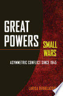 GREAT POWERS, SMALL WARS & 8211; ASYMMETRIC CONFLICT SINCE 1945