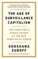 THE AGE OF SURVEILLANCE CAPITALISM : THE FIGHT FOR A HUMAN FUTURE AT THE NEW FRO