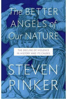 THE BETTER ANGELS OF OUR NATURE: THE DECLINE OF VIOLENCE IN HISTORY AND ITS CAUS