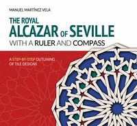 THE ROYAL ALCAZAR OF SEVILLE WITH A RULER AND COMPASS