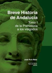 BREVE HISTORIA DE ANDALUCÍA TOMO I (DE LA PREHISTORIA A LOS VISIGODOS)