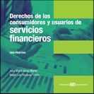 DERECHOS DE LOS CONSUMIDORES Y USUARIOS DE SERVIVIOS FINANCIEROS. GUÍA PRÁCTICA