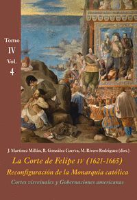 LA CORTE DE FELIPE IV (1621-1665). RECONFIGURACION DE LA MONARQUIA CATOLICA. TOMO IV VOL.4