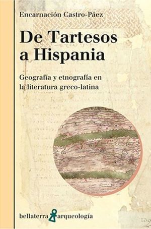 DE TARTESOS A HISPANIA (GEOGRAFIA Y ETNOGRAFIA EN LA LITERATURA GRECO LATINA