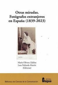 OTRAS MIRADAS (FOTOGRAFOS EXTRANJEROS EN ESPAÑA 1839-2023)