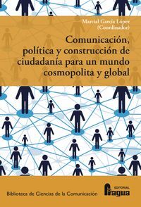 COMUNICACIÓN, POLÍTICA Y CONSTRUCCIÓN DE CIUDADANÍA PARA UN MUNDO COSMOPOLITA Y