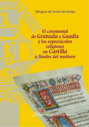 EL CEREMONIAL DE GRANADA Y GUADIX Y LOS ESPECTÁCULOS RELIGIOSOS EN CASTILLA A FI
