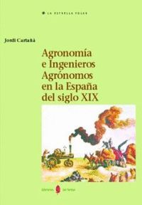 AGRONOMIA E INGENIEROS AGRONOMOS EN LA ESPÑA DEL SIGLO XIX + CD