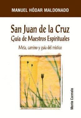 SAN JUAN DE LA CRUZ. GUIA DE MAESTROS ESPIRITUALES. META, CAMINO