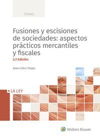 FUSIONES Y ESCISIONES DE SOCIEDADES: ASPECTOS PRÁCTICOS MERCANTILES Y FISCALES (