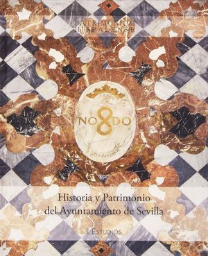 HISTORIA Y PATRIMONIO DEL AYUNTAMIENTO DE SEVILLA (2VOL.)