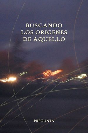 BUSCANDO LOS ORIGENES DE AQUELLO