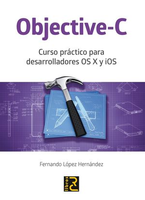 OBJECTIVE-C CURSO PRACTICO PARA DESARROLLADORES OS X Y IOS