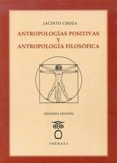 ANTROPOLOGIAS POSITIVAS Y ANTROPOLOGIA FILOSOFICA 2ªED.