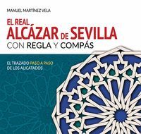 EL REAL ALCÁZAR DE SEVILLA CON REGLA Y COMPÁS.