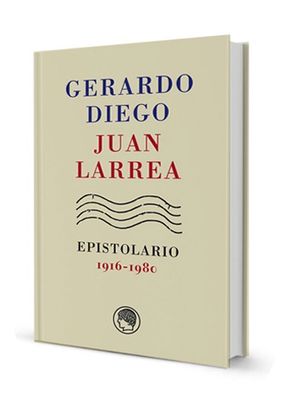 GERARDO DIEGO ? JUAN LARREA, EPISTOLARIO, 1916-1980