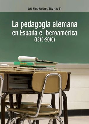 LA PEDAGOGÍA ALEMANA EN ESPAÑA E IBEROAMÉRICA, 1810-2010