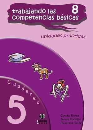 TRABAJANDO LAS COMPETENCIAS BASICAS 8  CUADERNO 5 (UNIDADES PRACTICAS)