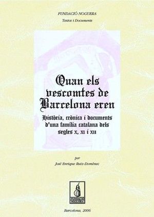 QUAN ELS VESCOMTES DE BARCELONA EREN : HISTÒRIA, CRÓNICA I DOCUMENTS D'UNA FAMIL