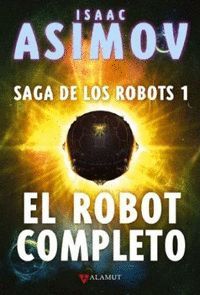 EL ROBOT COMPLETO (SAGA DE LOS ROBOTS 1)