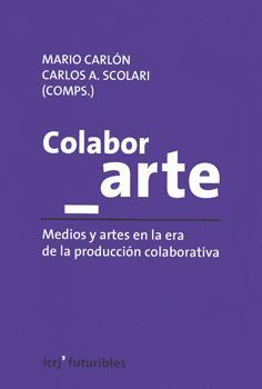 COLABOR_ARTE MEDIOS Y ARTES EN LA ERA DE LA PRODUCCION COLECTIVA