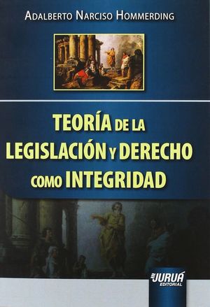 TEORIA DE LA LEGISLACION Y DERECHO COMO INTEGRIDAD