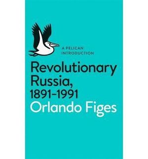 REVOLUTIONARY RUSSIA 1891-1991