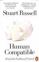 HUMAN COMPATIBLE : AI AND THE PROBLEM OF CONTROL