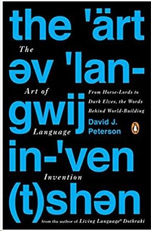 THE ART OF LANGUAGE INVENTION