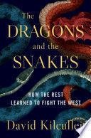 THE DRAGONS AND THE SNAKES: HOW THE REST LEARNED TO FIGHT THE WEST
