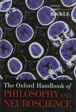 THE OXFORD HANDBOOK OF PHILOSOPHY AND NEUROSCIENCE