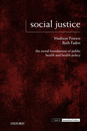 SOCIAL JUSTICE: THE MORAL FOUNDATIONS OF PUBLIC HEALTH AND HEALTH POLICY