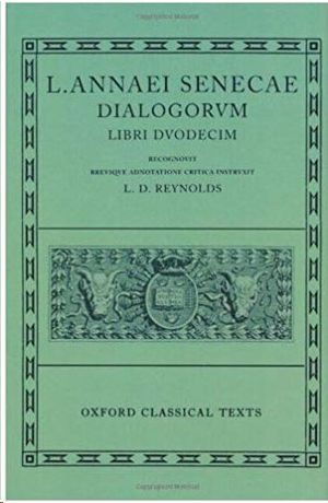 SENECA DIALOGUES. L. ANNAEI SENECAE DIALOGORUM. LIBRI DUODECIM