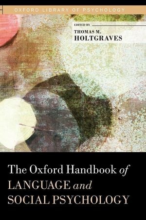 THE OXFORD HANDBOOK OF LANGUAGE AND SOCIAL PSYCHOLOGY