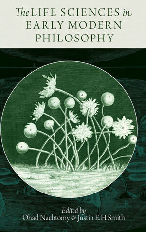 THE LIFE SCIENCES IN EARLY MODERN PHILOSOPHY
