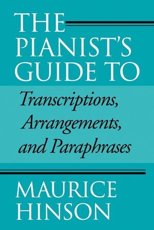 PIANIST'S GUIDE TO TRANSCRIPTIONS, ARRANGEMENTS, AND PARAPHRASES