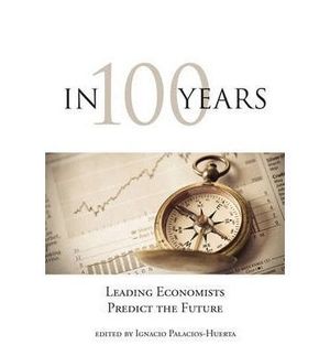IN 100 YEARS: LEADING ECONOMISTS PREDICT THE FUTURE