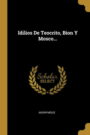 IDILIOS DE TEOCRITO, BION Y MOSCO...
