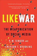LIKEWAR:THE WEAPONIZATION OF SOCIAL MEDIA