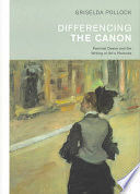 DIFFERENCING THE CANON: FEMINISM AND THE WRITING OF ARTS HISTORIES