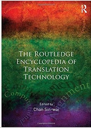 THE ROUTLEDGE ENCYCLOPEDIA OF TRANSLATION TECHNOLOGY
