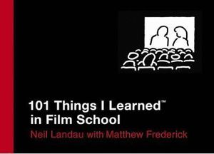 101 THINGS I LEARNED IN FILM SCHOOL