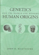 GENETICS AND THE SEARCH FOR MODERN HUMAN ORIGINS