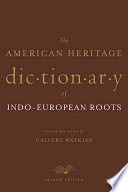THE AMERICAN HERITAGE DICTIONARY OF INDO-EUROPEAN ROOTS