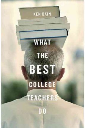 WHAT THE BEST COLLEGE TEACHERS DO