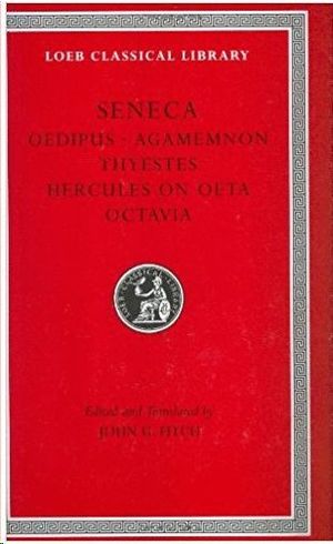 TRAGEDIES: OEDIPUS, AGAMEMNON, THYESTES, HERCULES ON OETA, OCTAVIA