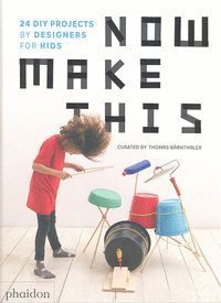 NOW MAKE THIS,  24 DIY PROJECTS BY DESIGNERS