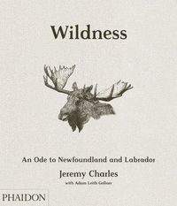 WILDNESS, AN ODE TO NEWFOUNDLAND AND LABRADOR