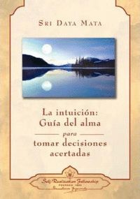 LA INTUICION: GUIA DEL ALMA PARA TOMAR DECISIONES ACERTADAS (T)